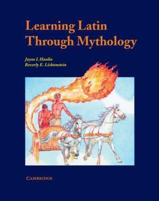 Learning Latin through Mythology (Cambridge Latin Texts), Jayne I. Hanlin,Beverl