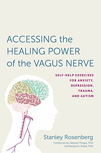 Accessing the Healing Power of the Vagus Nerve: Self-Help Exercises for Anxiet,