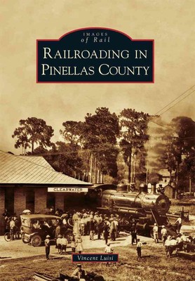Railroading in Pinellas County by Vincent Luisi (English) Paperback Book