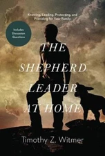The Shepherd Leader at Home: Knowing, Leading, Protecting, and Providing for You
