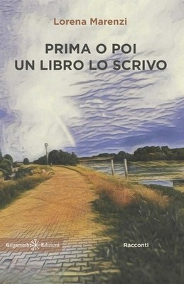 Prima o poi un libro lo scrivo by Lorena Marenzi Paperback Book
