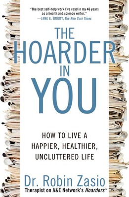 The Hoarder in You: How to Live a Happier, Healthier, Uncluttered Life, Zasio, R