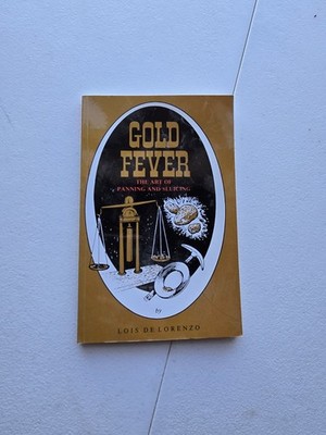 Gold Fever: The Art of Panning and Sluicing by Lois de Lorenzo
