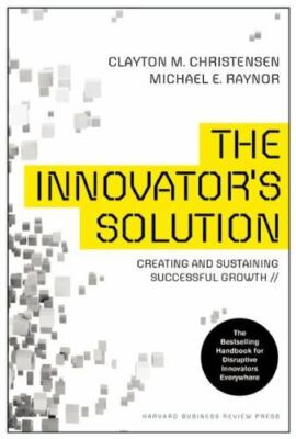 The Innovator's Solution: Creating And Sustaining Successful Growth
