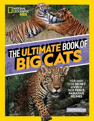 The Ultimate Book of Big Cats: Your guide to the secret lives of these fierce, f