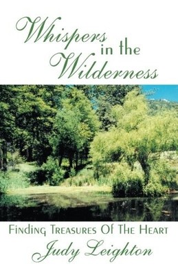 WHISPERS IN THE WILDERNESS: FINDING TREASURES OF THE HEART By Judy Leighton *VG*