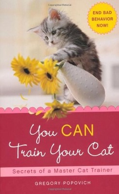 YOU CAN TRAIN YOUR CAT: SECRETS OF A MASTER CAT TRAINER By Gregory Popovich *VG*