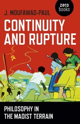 Continuity and Rupture   Philosophy in the Maoist Terrain by J. Moufawad paul