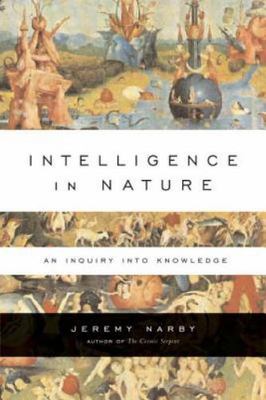 Intelligence in Nature: An Inquiry into Knowledge, Narby, Jeremy, Book