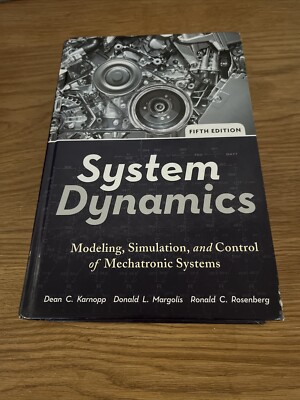 System Dynamics: Modeling, Simulation, and Control of Mechatronic Systems by Ka,