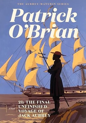 21: The Final Unfinished Voyage of Jack Aubrey by Patrick O'Brian NEW
