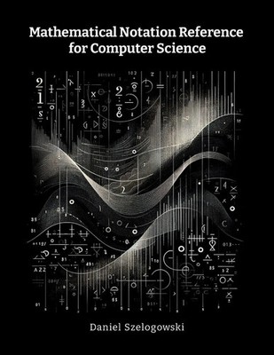 Daniel Szelogowski | Mathematical Notation Reference for Computer Science | Buch
