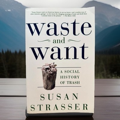 Waste and Want : A Social History of Trash by Susan Strasser (2000, Trade...