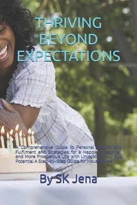 Thriving Beyond Expectations: A Comprehensive Guide to Personal Growth and Fulfi