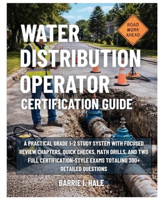 Water Distribution Operator Certification Guide: A practical Grade 1 2 Study NEW