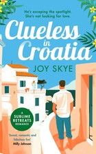 Clueless in Croatia: A feel-good romantic comed. Skye, Skye,**