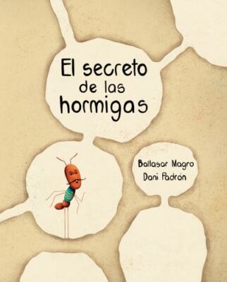 El secreto de las hormigas/ The Ants' Secret, Paperback by Magro, Baltasar; P...