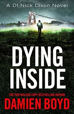 Dying Inside: 11 (DI Nick Dixon Crime, 11) by Boyd, Damien 1542023599