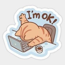 Funny I m OK Cat Sticker Tired Work From Home Laptop Coffee Cute Kitty Decal