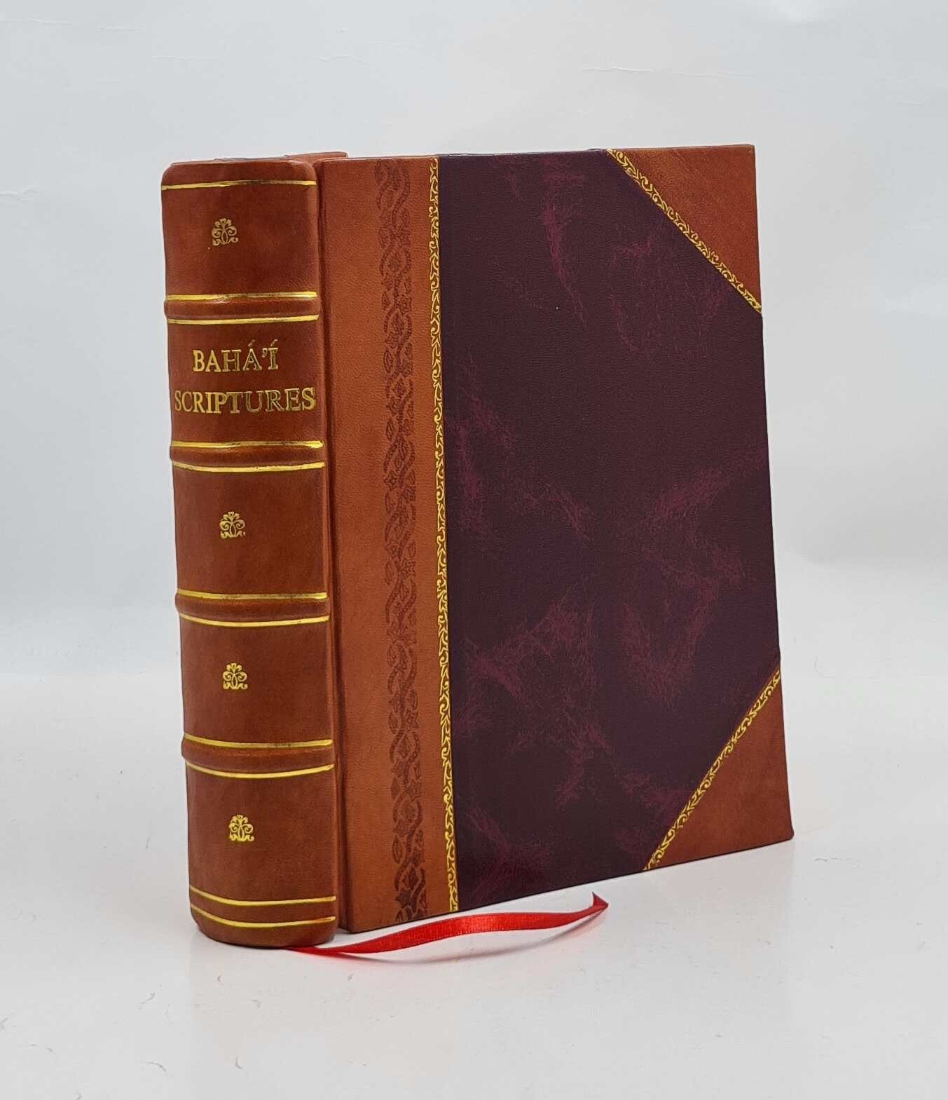 Bahá'í scriptures; selections from the utterances of Bahá'u'l [Leather Bound]