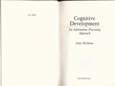 Cognitive Development: Information Processing Approach McShane, John: