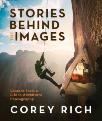 Stories Behind the Images: Lessons from a Life in Adventure Photography - GOOD