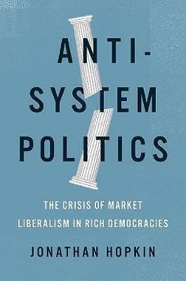 Anti-System Politics: The Crisis of Market Liberalism in Rich Democracies by...