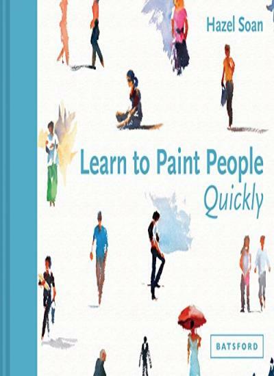 Learn to Paint People Quickly: A Practical, Step-by-Step Guide to Learning to.