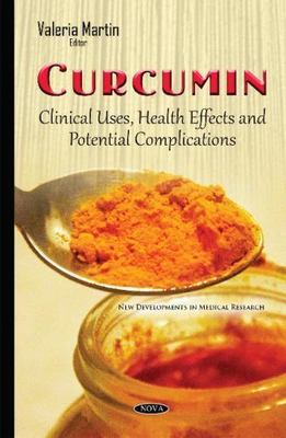 Curcumin : Clinical Uses, Health Effects and Potential Complications, Hardcov...