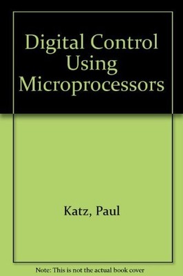DIGITAL CONTROL USING MICROPROCESSORS By Paul Katz - Hardcover