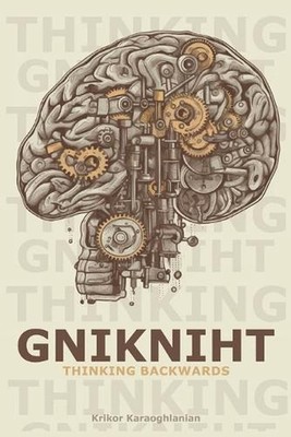 Gnikniht: Thinking Backwards by Krikor Karaoghlanian Paperback Book