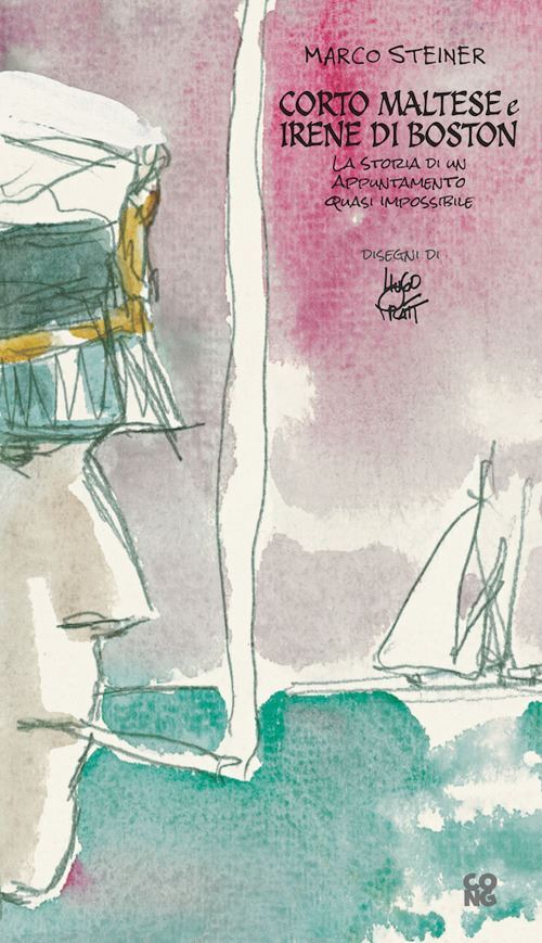 CORTO MALTESE E IRENE DI BOSTON  - STEINER MARCO, GASPARINI C. (Curatore) - CONG