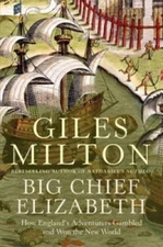 Big Chief Elizabeth: How England's Adventurers Gambled and Won the Ne - GOOD