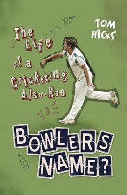 Bowler's Name? : The Life of a Cricketing Also-Ran by Tom Hicks (2021, Trade ...