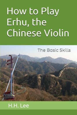 How to Play Erhu, the Chinese Violin: The Basic Skills Paperback   March 16,... 