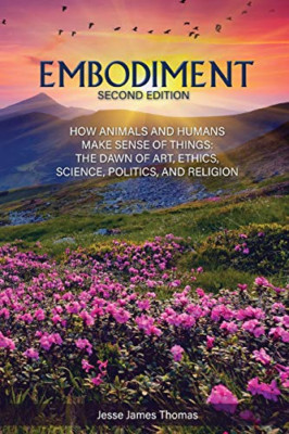 Embodiment: How Animals and Humans Make Sense of Things -  NEW Jesse James Tho 2