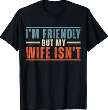Men's I'm Friendly But My Wife Isn't Funny Saying Husband T-Shirt