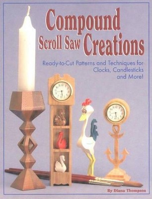 Compound Scroll Saw Creations: Ready-to-cut Patterns and Techniques for Clocks,