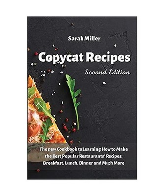 Copycat recipes: The New Cookbook to Learning How to Make the Best Popular Resta