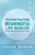 Reconstructing Meaningful Life Worlds: A New Approach to Social Work Practice  