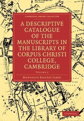 Descriptive Catalogue of the Manuscripts in the Library of Corpus Christi Col...