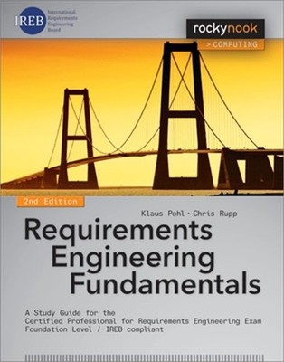 Requirements Engineering Fundamentals: A Study Guide for the Certified Professio