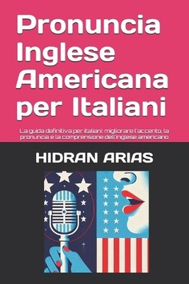 Pronuncia Inglese per italiani. English Pronunciation: La guida definitiva per i