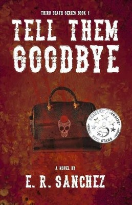 E. R. Sanchez Tell Them Goodbye (Paperback) Third Death Series
