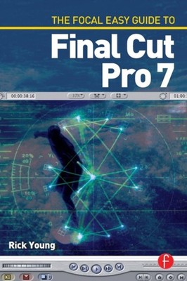 The Focal Easy Guide to Final Cut Pro 7 Paperback Rick Young