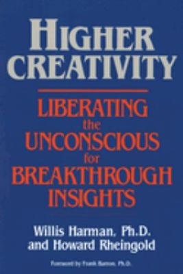 Higher Creativity : Liberating the Unconscious for Breakthrough I