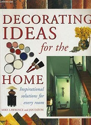 Decorating Ideas for the Home: Inspirational Solutions for E by EATON 1840385782