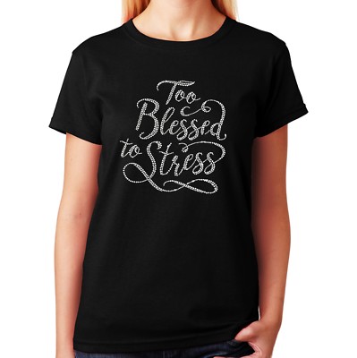 Women's / Unisex Rhinestone T-shirt '' Too Blessed to Stress '' in Sm to 3XL