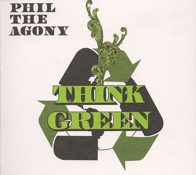 Phil The Agony* - Think Green (CD, Album)