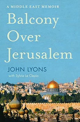 A Balcony Over Jerusalem: A Middle East Memoir, Lyons 9781460752562 New+-